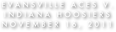 Evansville Aces v.
Indiana Hoosiers
November 16, 2011
